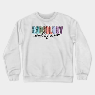 Radiology Life Radiologist Rad Tech Crewneck Sweatshirt